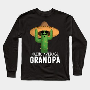 Nacho Average grandpa Humor Gift idea for grandfather Long Sleeve T-Shirt